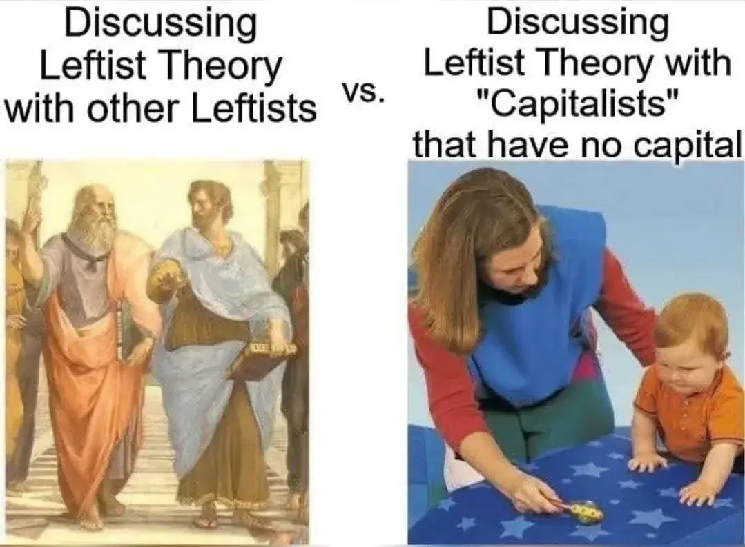Meme comparing leftist theory discussions: one side labeled 'Discussing Leftist Theory with other Leftists' shows philosophers deep in conversation; the other side labeled 'Discussing Leftist Theory with "Capitalists" that have no capital' shows a woman teaching a toddler